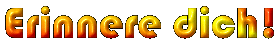 Erinnere dich!